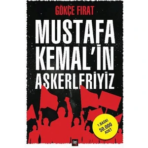 Mustafa Kemal'İn Askerleriyiz-Gökçe Fırat