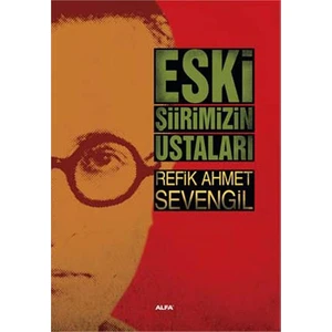 Eski Şiirimizin Ustaları-Refik Ahmet Sevengil