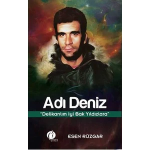 Adı Deniz: Delikanlım İyi Bak Yıldızlara-Esen Rüzgar