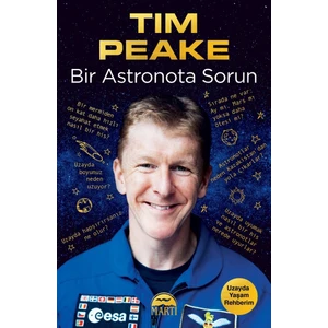 Bir Astronota Sorun : Uzayda Yaşam Rehberim - Tim Peake