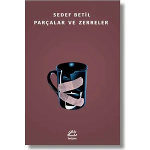 Parçalar ve Zerreler - Sedef Betil