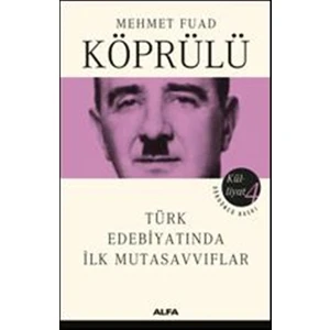 Mehmet Fuad Köprülü Külliyatı 4 - Türk Edebiyatında İlk Mutasavvıflar-Mehmet Fuad Köprülü