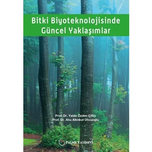 Bitki Biyoteknolojisinde Güncel Yaklaşımlar - Ahu Altınkut Uncuoğlu - Yelda Özden Çiftçi