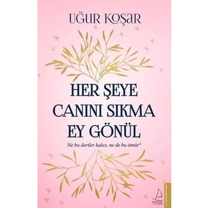 Her Şeye Canını Sıkma Ey Gönül - Uğur Koşar