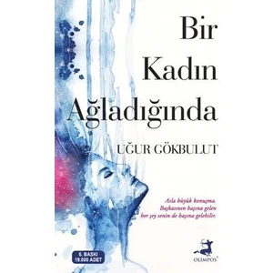 Bir Kadın Ağladığında - Uğur Gökbulut