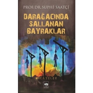 Darağacında Sallanan Bayraklar - Suphi Saatçi