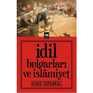 İdil Bulgarları ve İslamiyet - İlyas Topsakal