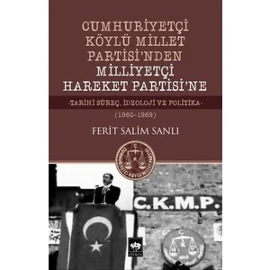 Cumhuriyetçi Köylü Millet Partisi'nden Milliyetçi Hareket Partisi'ne - Ferit Salim Sanlı