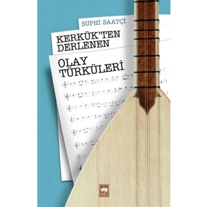 Kerkük'ten Derlenen Olay Türküleri - Suphi Saatçi
