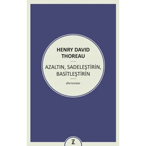 Azaltın, Sadeleştirin, Basitleştirin - Henry David Thoreau