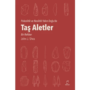 Taş  Aletler Paleolitik Ve Neolitik Yakın Doğu'da - John J. Shea