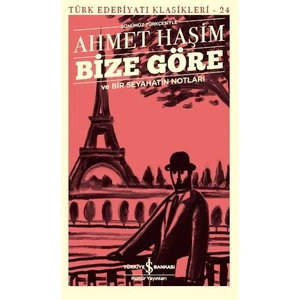 Bize Göre Ve Bir Seyahatin Notları Günümüz Türkçesiyle - Ahmet Haşim