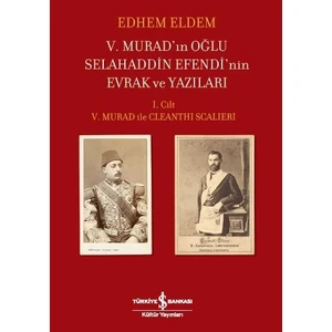 5. Murad’In Oğlu Selahaddin Efendi’Nin Evrak Ve Yazıları 1.Cilt 5. Murad İle Cleanthı Scalıerı - Edhem Eldem
