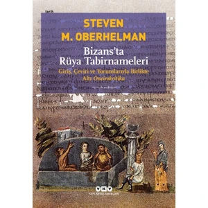Bizans’Ta Rüya Tabirnameleri Giriş, Çeviri Ve Yorumlarıyla Birlikte Altı Oneirokritika - Steven M. Oberhelman