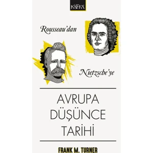 Rousseau'dan Nietzsche'ye Avrupa Düşünce Tarihi - Frank M. Turner