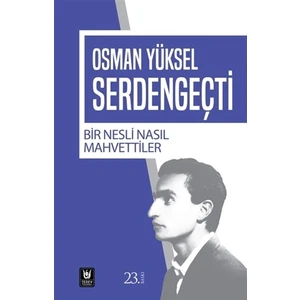 Bir Nesli Nasıl Mahvettiler - Osman Yüksel Serdengeçti