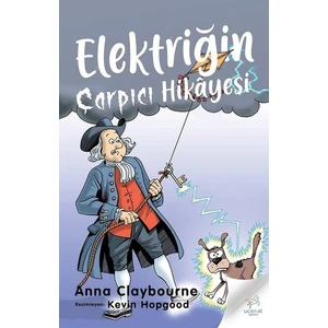 Elektriğin Çarpıcı Hikayesi -  Anna Claybourne