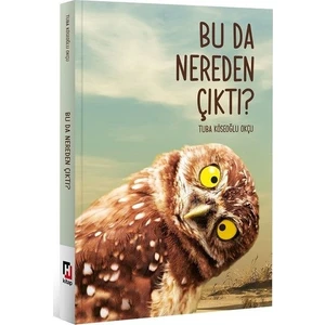 Bu Da Nereden Çıktı? - Tuba Köseoğlu Okçu
