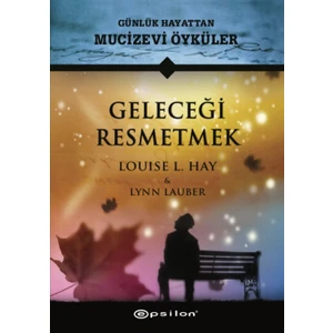 Geleceği Resmetmek - Louise L. Hay