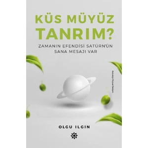 Küs Müyüz Tanrım?Zamanın Efendisi Satürn’Ün Sana Mesajı Var - Olgu Ilgın