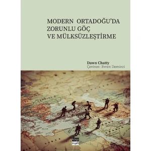 Modern Ortadoğu’da Zorunlu Göç Ve Mülksüzleştirme - Dawn Chatty
