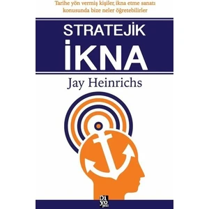 Stratejik İkna - Jay Heinrichs