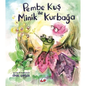 Pembe Kuş İle Minik Kurbağa - Emre Şimşek