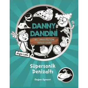 Danny Dandini Ve Muhteşem Buluşları Süpersonik Denizaltı