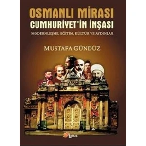 Osmanlı Mirası Cumhuriyetin İnşası Modernleşme, Eğitim, Kültür ve Aydınlar