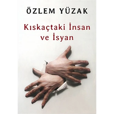 Kıskaçtaki İnsan ve İsyan - Özlem