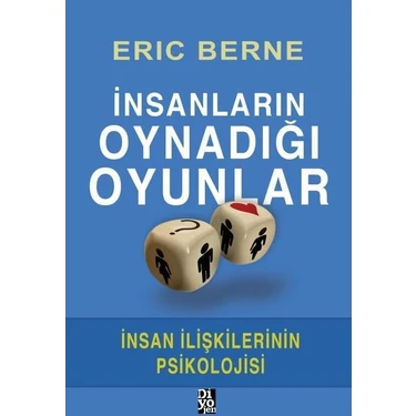 İnsanların Oynadığı Oyunlar - İnsan İlişkilerinin Psikolojisi - Eric
