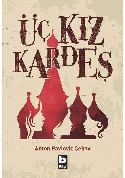 Üç Kız Kardeş - Anton Pavloviç Çehov