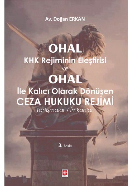 OHAL KHK Rejiminin Eleştirisi ve OHAL İle Kalıcı Olarak Dönüşen CEZA HUKUKU REJİMİ Tartışmalar/İmkanlar