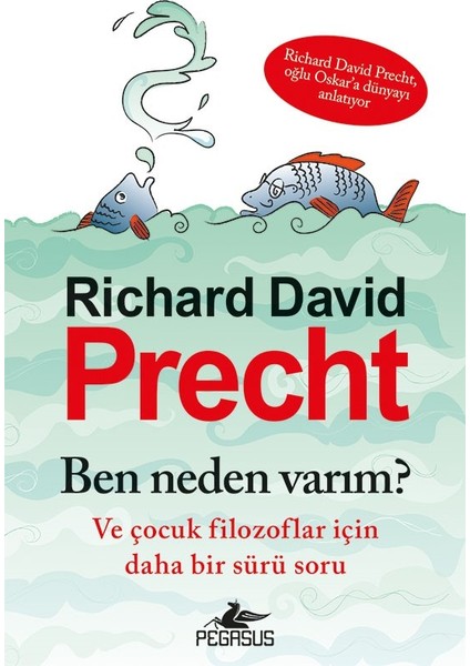Ben Neden Varım? Ve Çocuk Filozoflar İçin Daha Bir Sürü Soru - Richard David Precht