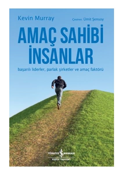 Amaç Sahibi İnsanlar Başarılı Liderler, Parlak Şirketler Ve Amaç Faktörü - Kevin Murray