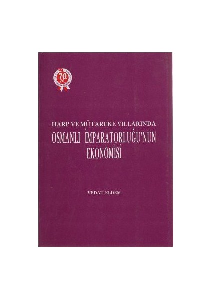 Harp Ve Mütareke Yıllarında Osmanlı İmparatorluğu'Nun Ekonomisi-Vedat Eldem