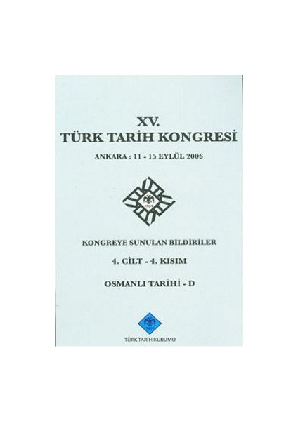 15. Türk Tarih Kongresi 4. Cilt - 4. Kısım, Osmanlı Tarihi - D