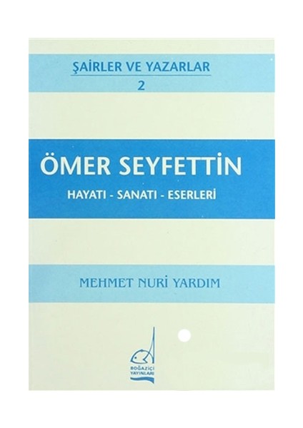 Ömer Seyfettin Hayatı - Sanatı - Eserleri-Mehmet Nuri Yardım