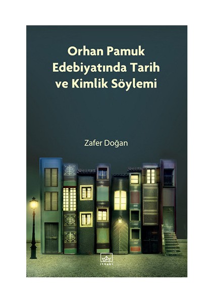 Orhan Pamuk Edebiyatında Tarih Ve Kimlik Söylemi - Zafer Doğan