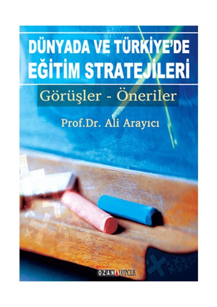 Dünyada Ve Türkiye’De Eğitim Stratejileri Görüşler - Öneriler-Ali Arayıcı