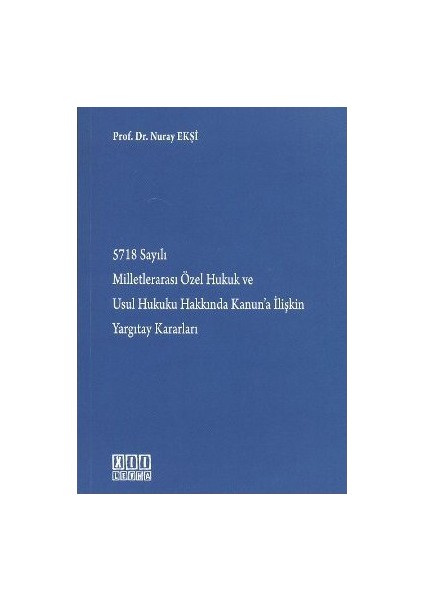 5718 Sayılı Milletlerarası Özel Hukuk Ve Usul Hukuku Hakkında Kanun'A İlişkin Yargıtay Kararları-Nuray Ekşi