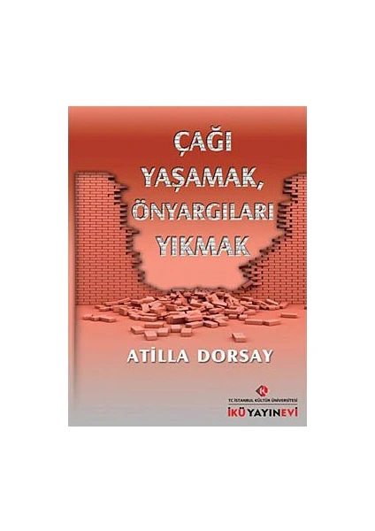 Çağı Yaşamak Önyargıları Yıkmak-Atillâ Dorsay