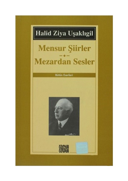 Mensur Şiirler Mezardan Sesler Bütün Eserleri - Bütün Eserleri - Halid Ziya Uşaklıgil