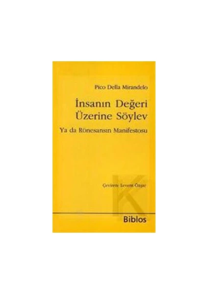 İnsanın Değeri Üzerine Söylev - (Ya Da Rönesansın Manifestosu)-Giovanni Pico Della Mirandola