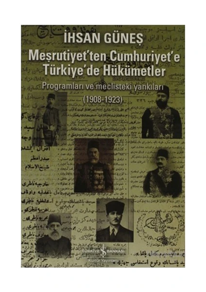 Meşrutiyet’Ten Cumhuriyet’E Türkiye’De Hükümetler (1908-1923)-İhsan Güneş