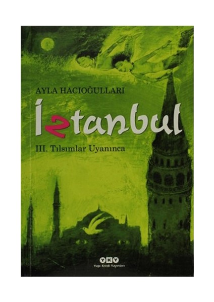 İztanbul - 3. Kitap Tılsımlar Uyanınca - Ayla Hacıoğulları