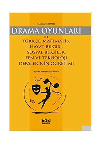 İlköğretimde Drama Oyunları İle Türkçe, Matematik, Hayat Bilgisi, Sosyal Bilgiler, Fen Ve Teknoloji Derslerinin Öğretimi