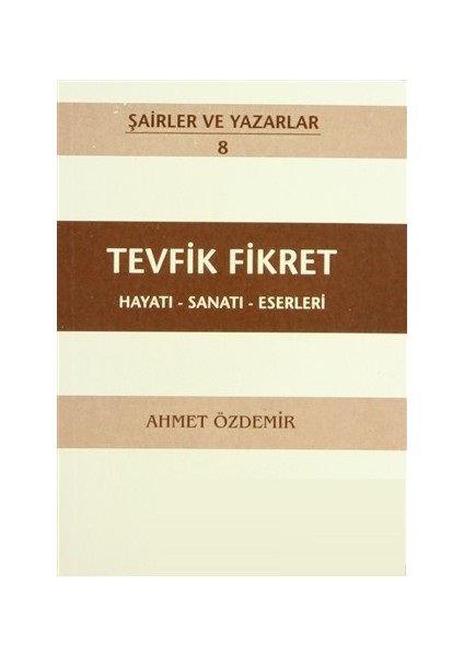 Tevfik Fikret Hayatı - Sanatı - Eserleri-Ahmet Özdemir