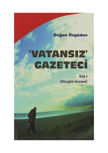 Vatansız Gazeteci - Cilt 1-Doğan Özgüden