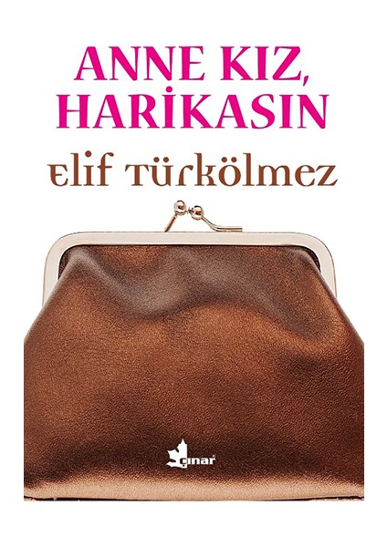 Anne Kız, Harikasın - Elif Türkölmez